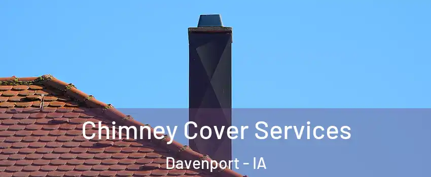  Chimney Cover Services Davenport - IA