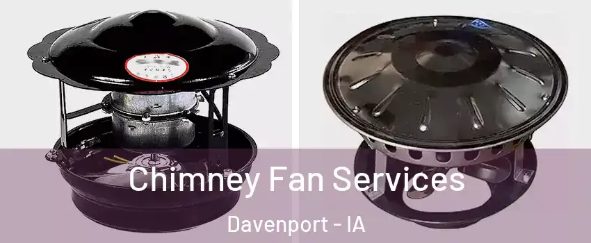  Chimney Fan Services Davenport - IA