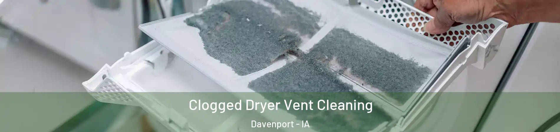  Clogged Dryer Vent Cleaning Davenport - IA