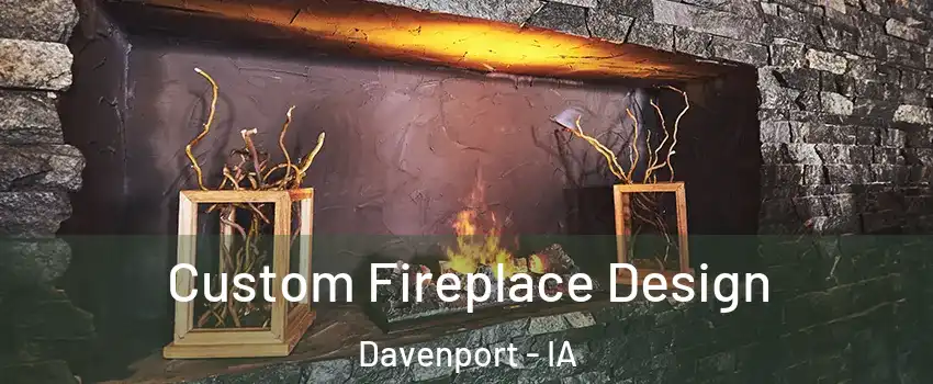  Custom Fireplace Design Davenport - IA