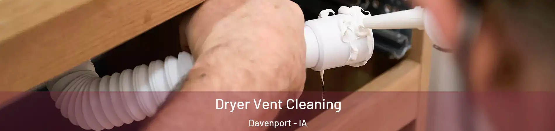  Dryer Vent Cleaning Davenport - IA