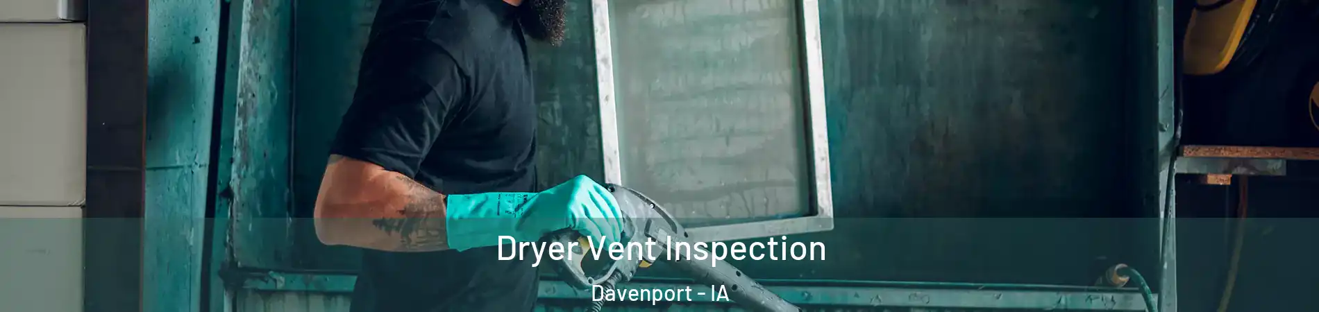  Dryer Vent Inspection Davenport - IA