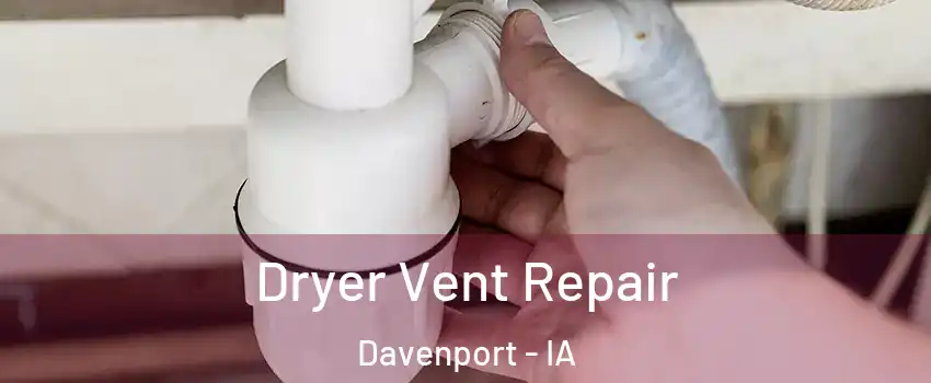 Dryer Vent Repair Davenport - IA