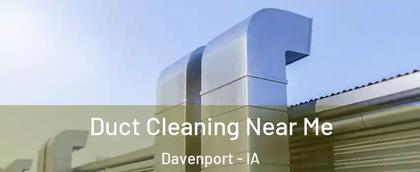  Duct Cleaning Near Me Davenport - IA