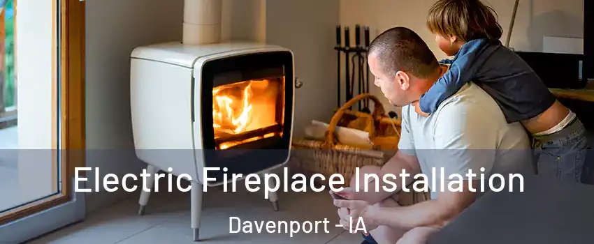  Electric Fireplace Installation Davenport - IA