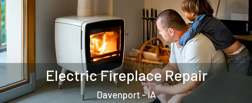  Electric Fireplace Repair Davenport - IA