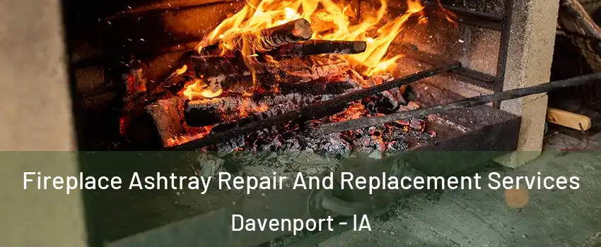  Fireplace Ashtray Repair And Replacement Services Davenport - IA