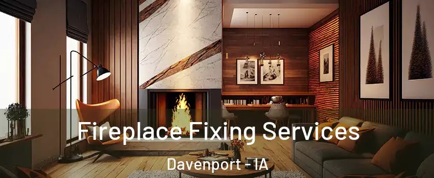  Fireplace Fixing Services Davenport - IA