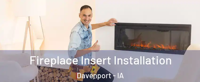  Fireplace Insert Installation Davenport - IA