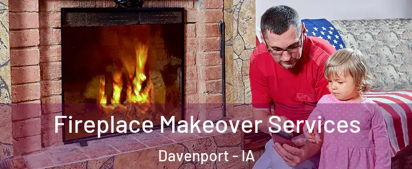  Fireplace Makeover Services Davenport - IA