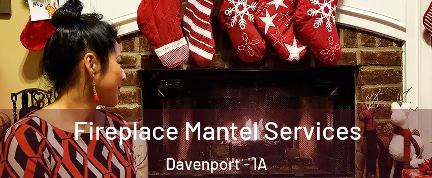  Fireplace Mantel Services Davenport - IA