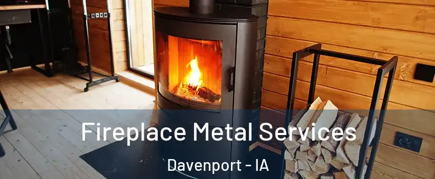  Fireplace Metal Services Davenport - IA