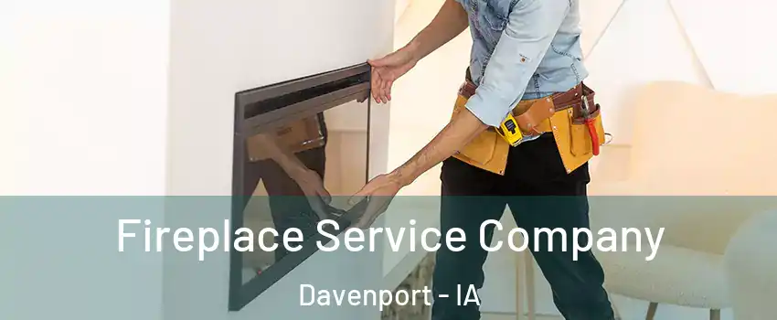  Fireplace Service Company Davenport - IA