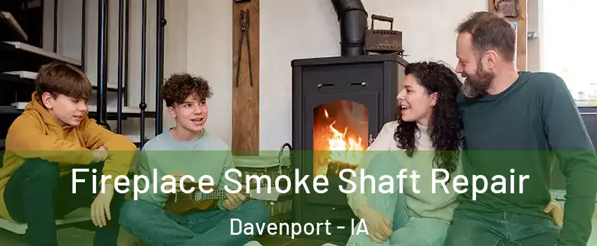  Fireplace Smoke Shaft Repair Davenport - IA