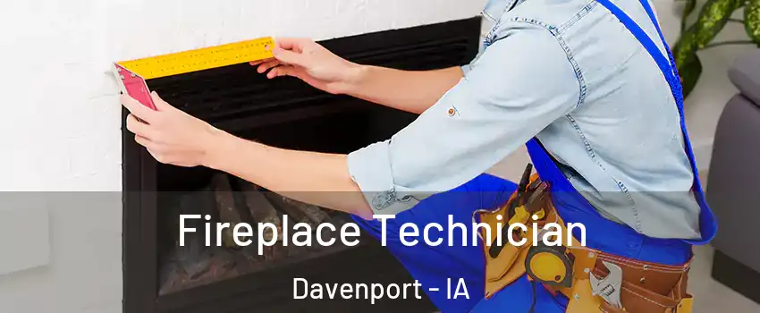  Fireplace Technician Davenport - IA