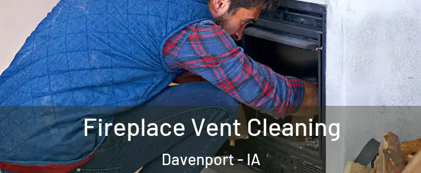  Fireplace Vent Cleaning Davenport - IA