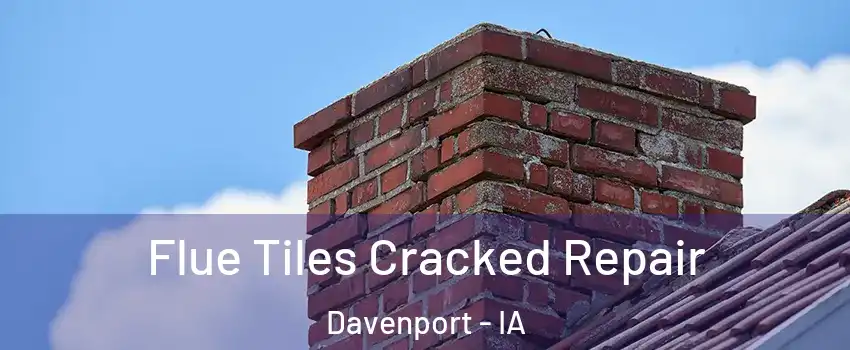  Flue Tiles Cracked Repair Davenport - IA