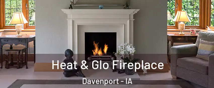  Heat & Glo Fireplace Davenport - IA