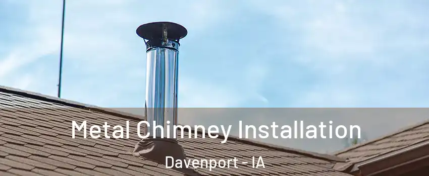  Metal Chimney Installation Davenport - IA