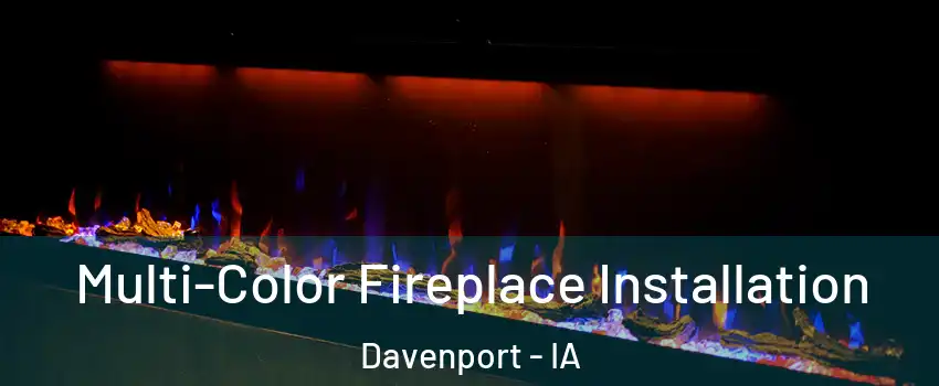  Multi-Color Fireplace Installation Davenport - IA
