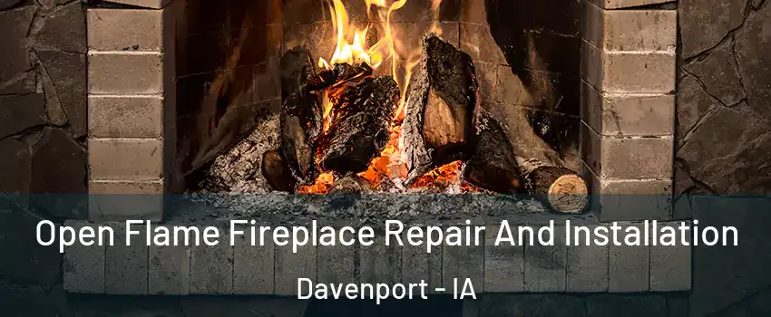  Open Flame Fireplace Repair And Installation Davenport - IA