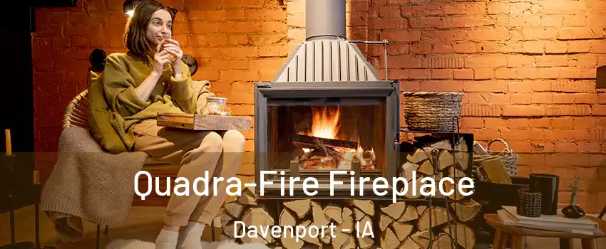  Quadra-Fire Fireplace Davenport - IA