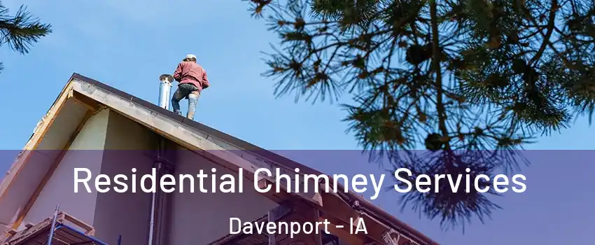  Residential Chimney Services Davenport - IA