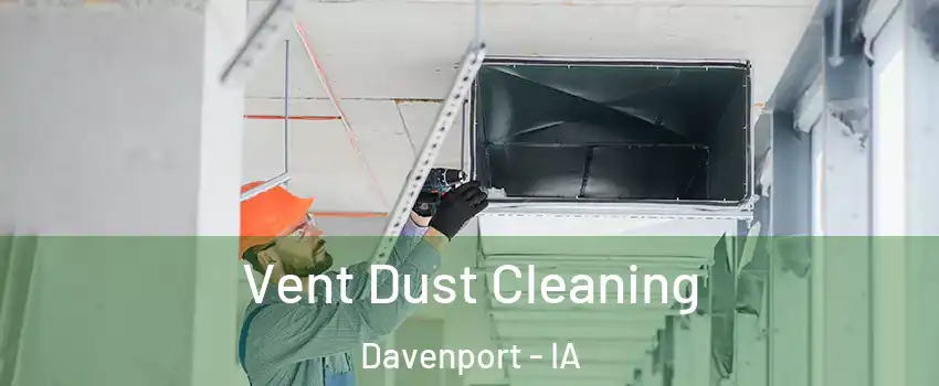  Vent Dust Cleaning Davenport - IA