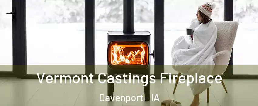  Vermont Castings Fireplace Davenport - IA