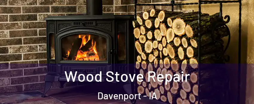  Wood Stove Repair Davenport - IA